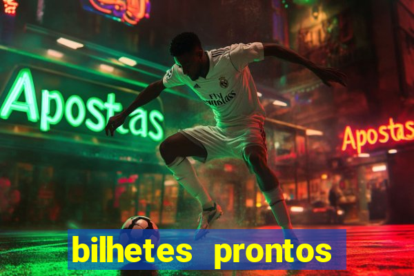 bilhetes prontos para hoje